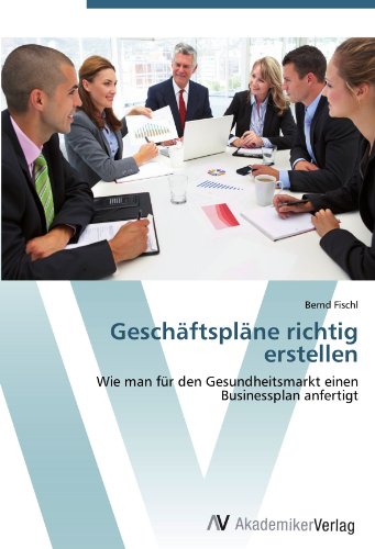 Geschäftspläne richtig erstellen: Wie man für den Gesundheitsmarkt einen Businessplan anfertigt