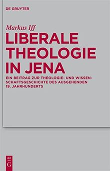 Liberale Theologie in Jena: Ein Beitrag zur Theologie- und Wissenschaftsgeschichte des ausgehenden 19. Jahrhunderts (Theologische Bibliothek Töpelmann, Band 154)