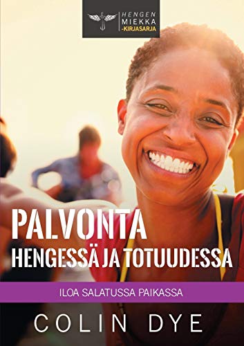 Palvonta Hengessä ja totuudessa: Iloa salatussa paikassa (Hengen Miekka, Band 12)