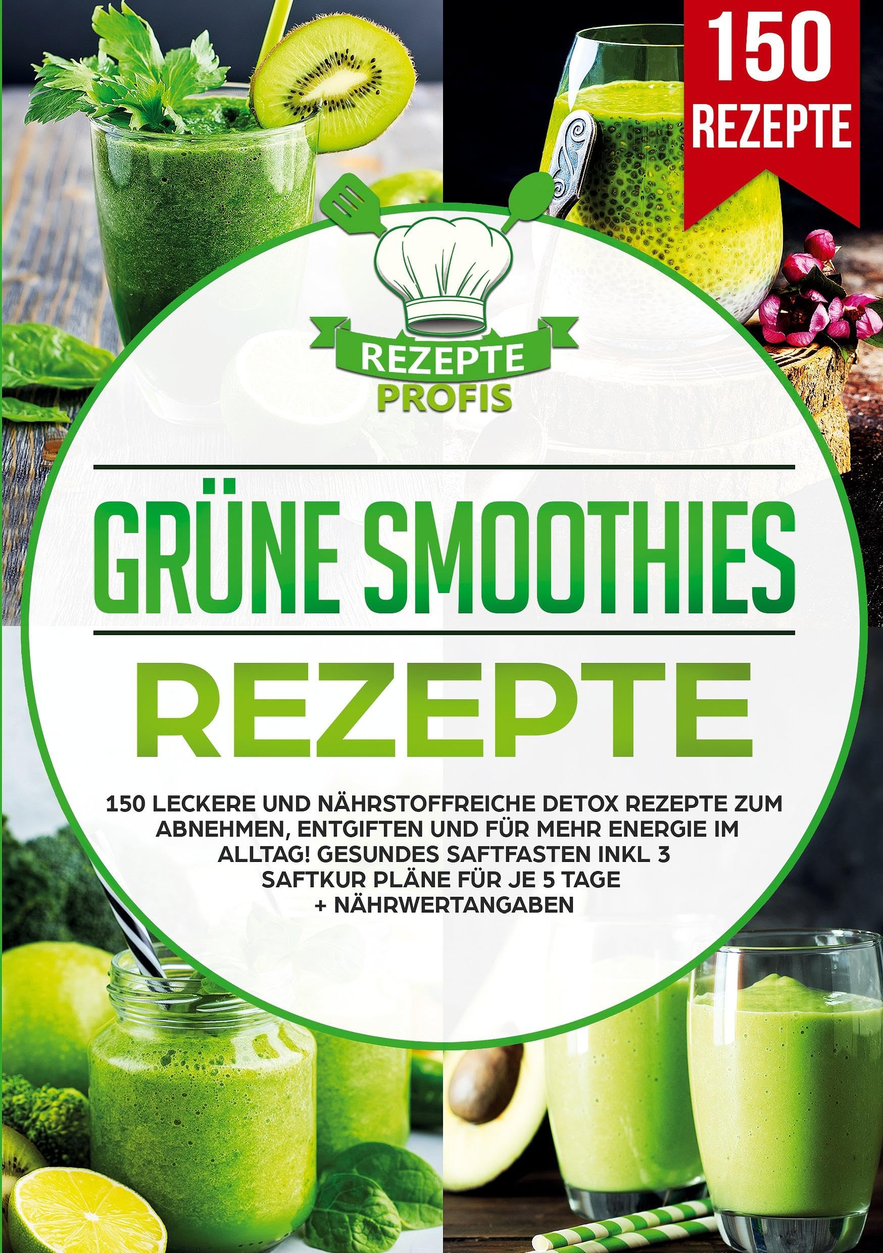 Grüne Smoothies Rezepte: 150 leckere und nährstoffreiche Detox Rezepte zum Abnehmen, entgiften und für mehr Energie im Alltag! Gesundes Saftfasten inkl 3 Saftkur Pläne für je 5 Tage + Nährwertangaben
