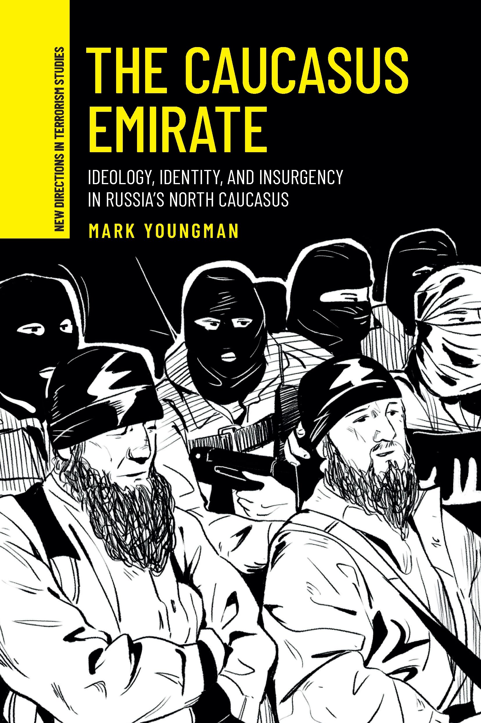 The Caucasus Emirate: Ideology, identity, and insurgency in Russia's North Caucasus (New Directions in Terrorism Studies)