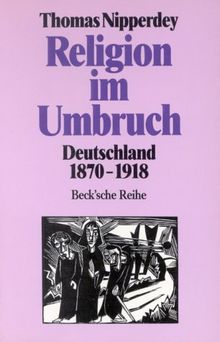 Religion im Umbruch. Deutschland 1870 - 1918