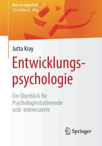 Entwicklungspsychologie: Ein Überblick für Psychologiestudierende und -interessierte (Was ist eigentlich …?)