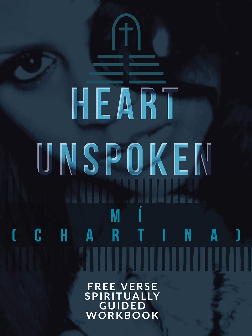 A Heart Unspoken: FREE VERSE SPIRITUALLY GUIDED WORKBOOK