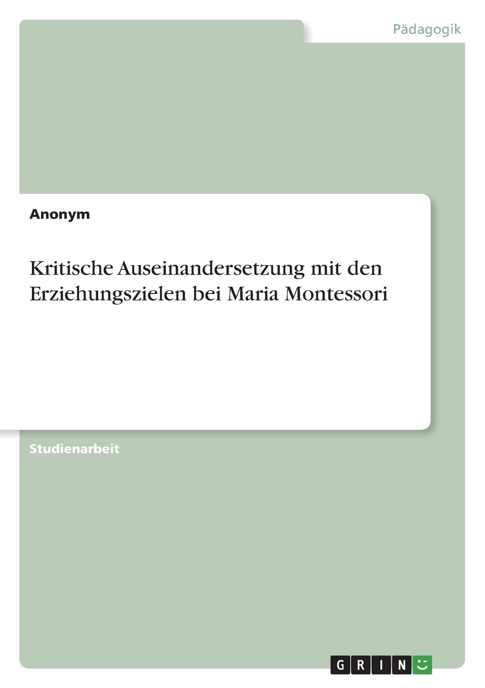 Kritische Auseinandersetzung mit den Erziehungszielen bei Maria Montessori