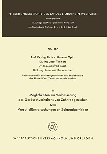 Teil I: Möglichkeiten Zur Verbesserung Des Geräuschverhaltens Von Zahnradgetrieben. Teil Ii: Verschleißuntersuchungen An Zahnradgetrieben . . . Landes ... Landes Nordrhein-Westfalen, 1867, Band 1867)