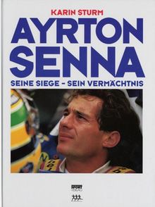 Ayrton Senna. Seine Siege - sein Vermächtnis