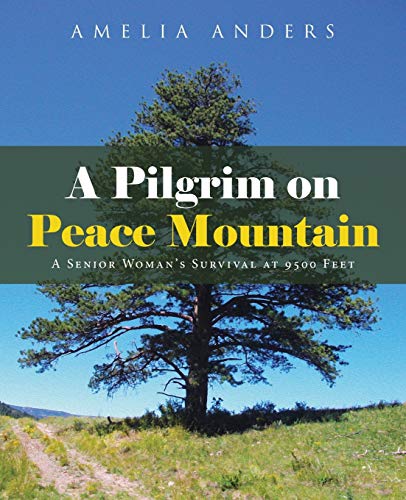 A Pilgrim on Peace Mountain: A Senior Woman's Survival at 9500 Feet