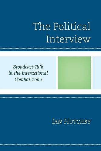 The Political Interview: Broadcast Talk in the Interactional Combat Zone