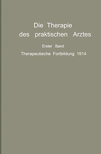 Die Therapie des praktischen Arztes: Erster Band Therapeutische Fortbildung 1914