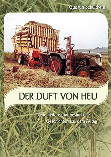 Der Duft von Heu: neue heitere und besinnliche Geschichten aus dem Alltag