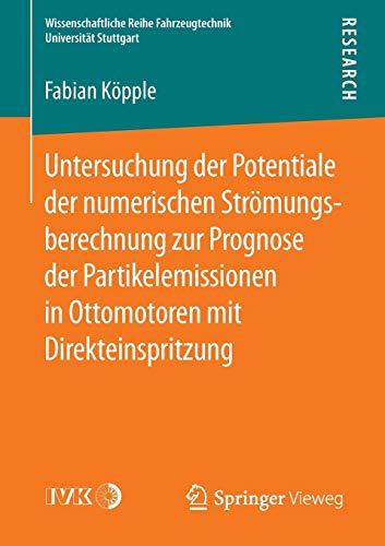 Untersuchung der Potentiale der numerischen Strömungsberechnung zur Prognose der Partikelemissionen in Ottomotoren mit Direkteinspritzung ... Reihe Fahrzeugtechnik Universität Stuttgart)
