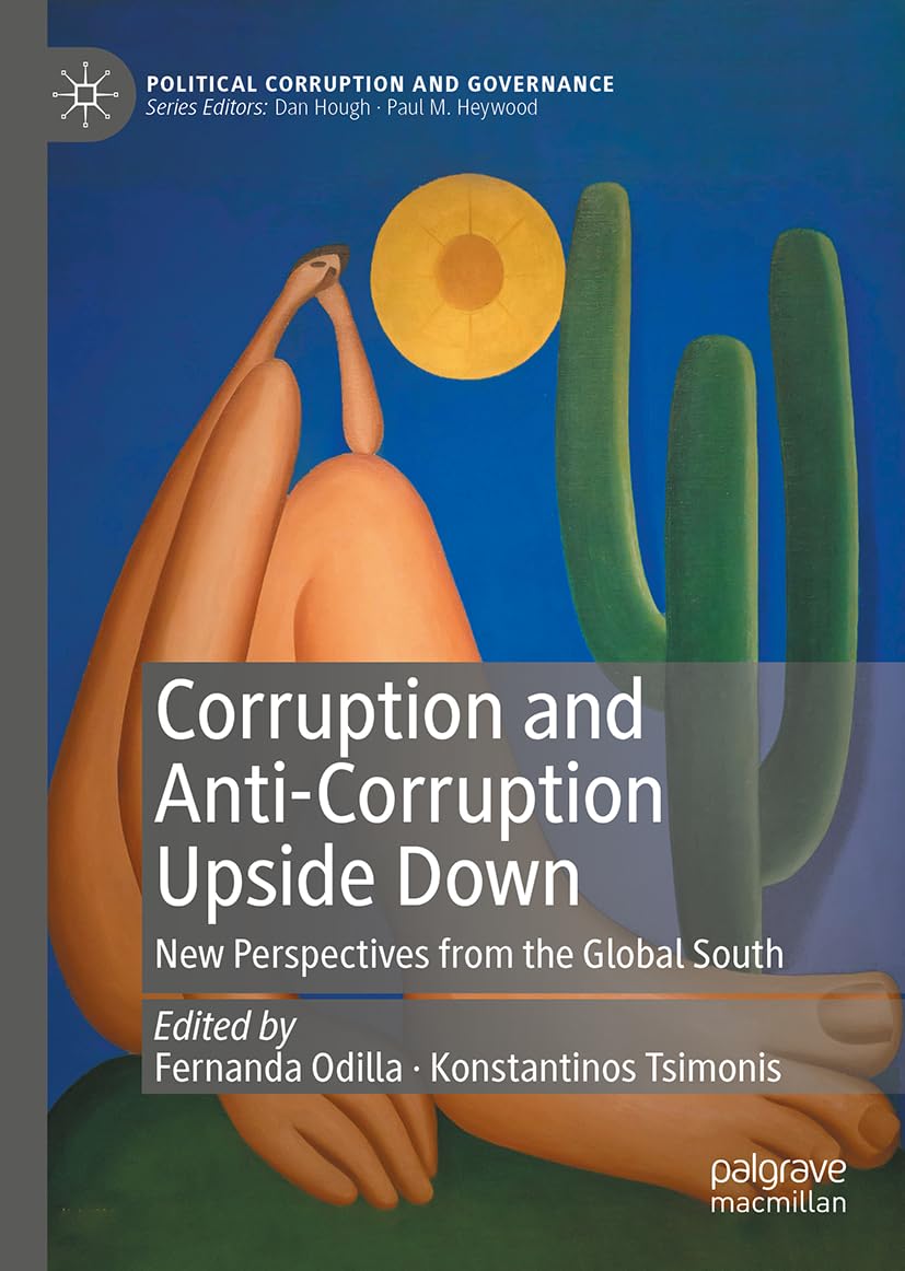 Corruption and Anti-Corruption Upside Down: New Perspectives from the Global South (Political Corruption and Governance)
