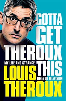 Gotta Get Theroux This: My life and strange times in television