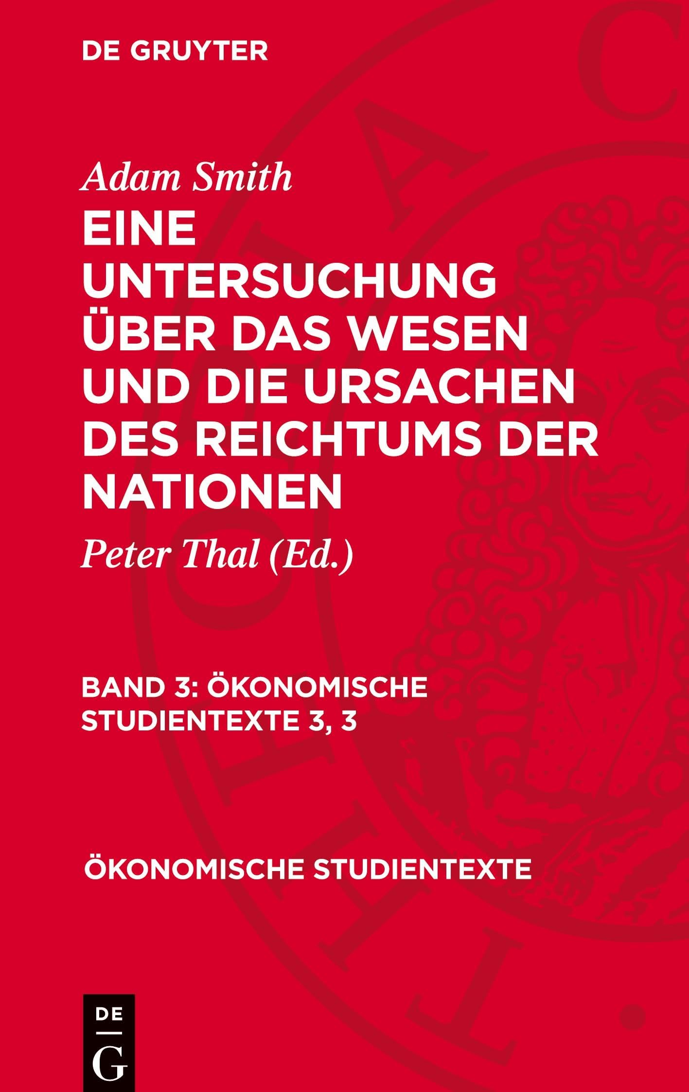 Adam Smith: Eine Untersuchung über das Wesen und die Ursachen des Reichtums der Nationen. Band 3 (Ökonomische Studientexte, 3, 3)