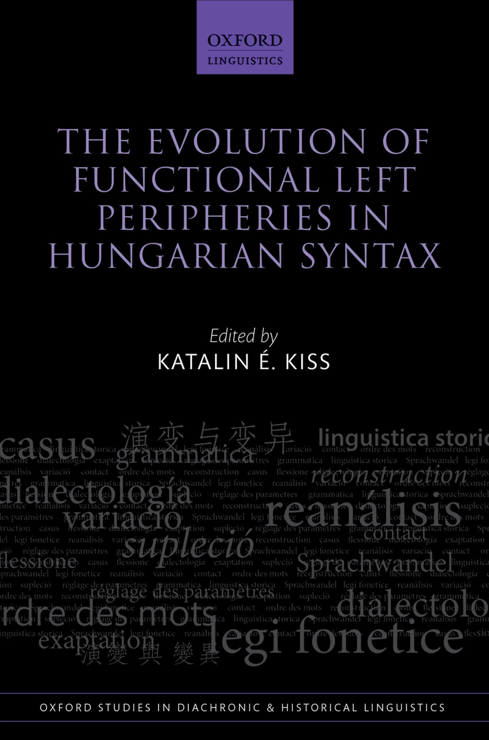 Evolution of Functional Left Peripheries in Hungarian Syntax (Oxford Studies in Diachronic and Historical Linguistics, Band 11)