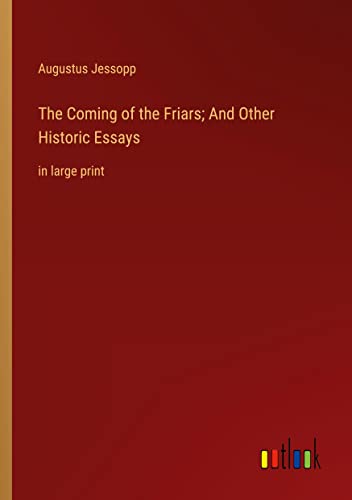 The Coming of the Friars; And Other Historic Essays: in large print