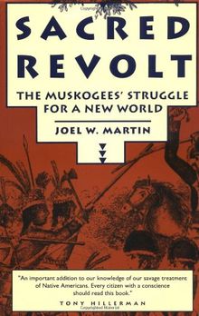 Sacred Revolt: Muskogees' Struggle for a New World