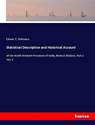 Statistical Descriptive and Historical Account: of the North-Western Provinces of India, Meerut Division, Part 2 - Vol. 3