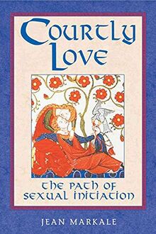 Courtly Love: The Path of Sexual Initiation