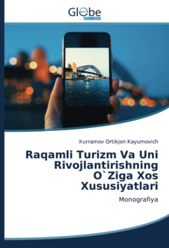 Raqamli Turizm Va Uni Rivojlantirishning O`Ziga Xos Xususiyatlari: Monografiya