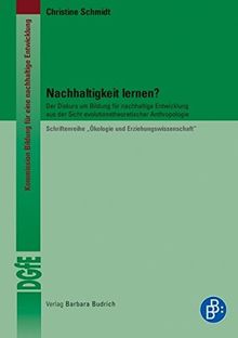 Nachhaltigkeit lernen?: Der Diskurs um Bildung für nachhaltige Entwicklung aus der Sicht evolutionstheoretischer Anthropologie (Schriftenreihe ... für eine nachhaltige Entwicklung der DGfE)