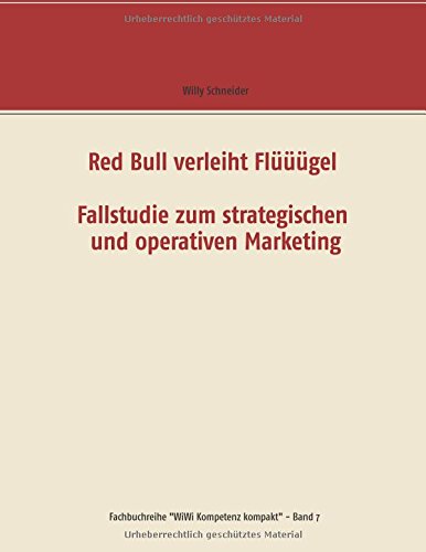 Red Bull verleiht Flüüügel - Fallstudie zum strategischen und operativen Marketing (Fachbuchreihe WiWi Kompetenz kompakt)