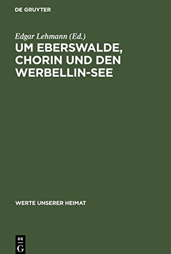 Um Eberswalde, Chorin und den Werbellin-See: Ergebnisse der heimatkundlichen Bestandsaufnahme in den Gebieten Joachimsthal, Groß Ziethen, Eberswalde und Hohenfinow