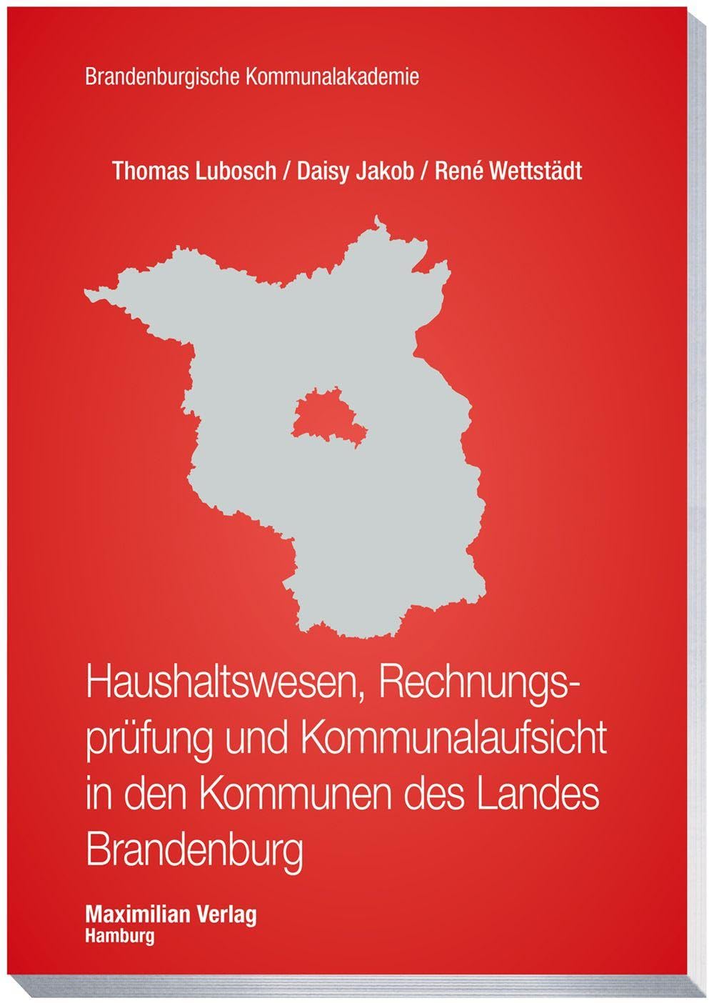 Haushaltswesen, Rechnungsprüfung und Kommunalaufsicht in den Kommunen des Landes Brandenburg (Schriftenreihe der Brandenburgischen Kommunalakademie)