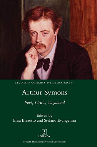 Arthur Symons: Poet, Critic, Vagabond (Studies in Comparative Literature, Band 44)