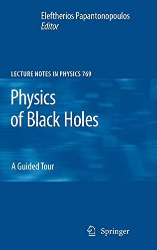 Physics of Black Holes: A Guided Tour (Lecture Notes in Physics, 769, Band 769)