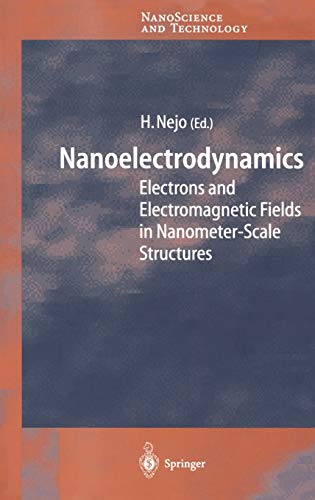 Nanoelectrodynamics: Electrons and Electromagnetic Fields in Nanometer-Scale Structure (NanoScience and Technology)