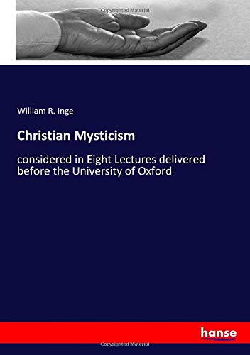 Christian Mysticism: considered in Eight Lectures delivered before the University of Oxford