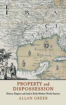 Property and Dispossession: Natives, Empires and Land in Early Modern North America (Studies in North American Indian History)