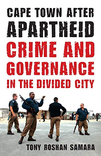 Samara, Tony Roshan Cape Town After Apartheid, Crime And Governance In The Divided City