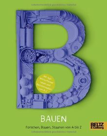 Bauen: Forschen, Bauen, Staunen von A bis Z