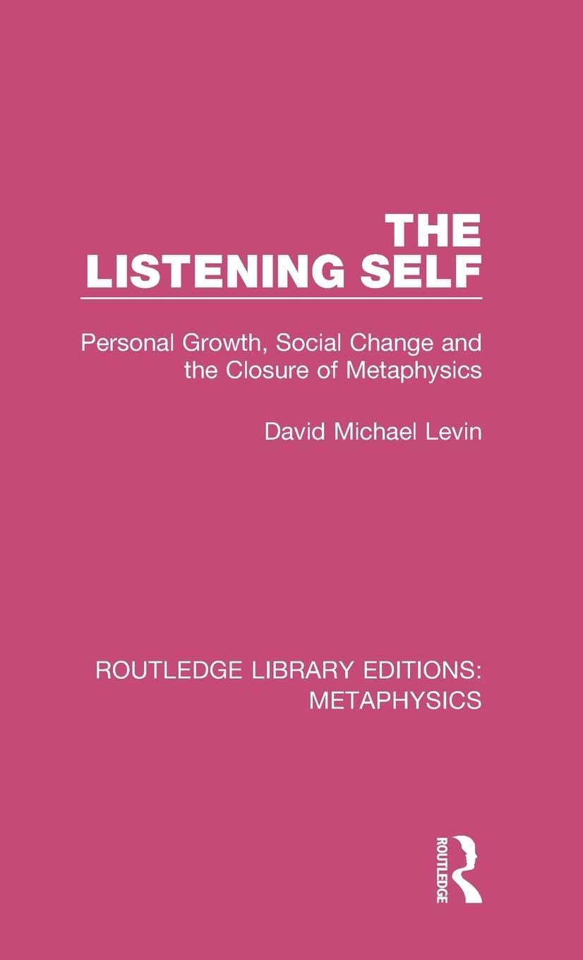 The Listening Self: Personal Growth, Social Change and the Closure of Metaphysics (Routledge Library Editions: Metaphysics, 4, Band 4)