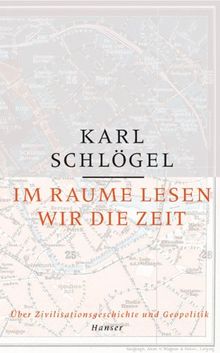 Im Raume lesen wir die Zeit: Über Zivilisationsgeschichte und Geopolitik