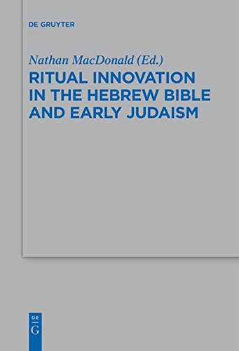 Ritual Innovation in the Hebrew Bible and Early Judaism (Beihefte zur Zeitschrift für die alttestamentliche Wissenschaft, Band 468)