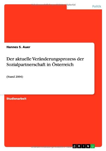 Der aktuelle Veränderungsprozess der Sozialpartnerschaft in Österreich: (Stand 2004)