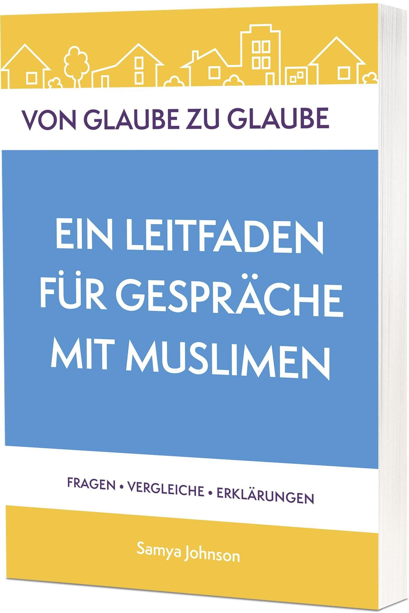 Von Glaube zu Glaube: Ein Leitfaden für Gespräche mit Muslimen