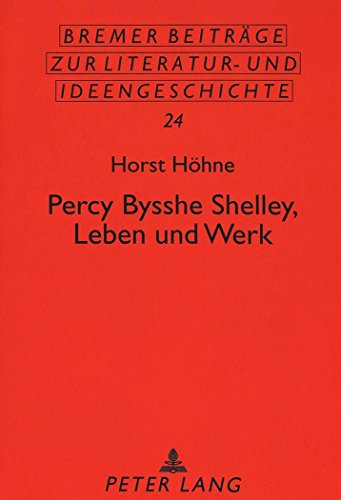 Percy Bysshe Shelley, Leben und Werk (Bremer Beiträge zur Literatur- und Ideengeschichte)