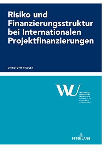 Risiko und Finanzierungsstruktur bei Internationalen Projektfinanzierungen (Forschungsergebnisse der Wirtschaftsuniversität Wien, Band 69)