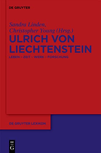 Ulrich von Liechtenstein: Leben - Zeit - Werk - Forschung