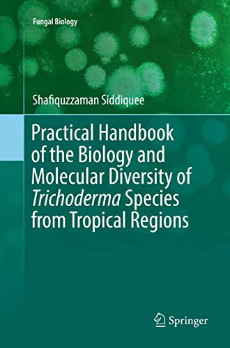 Practical Handbook of the Biology and Molecular Diversity of Trichoderma Species from Tropical Regions (Fungal Biology)