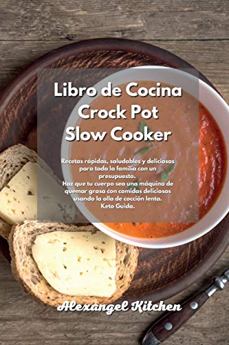 Libro de cocina Crock Pot Slow Cooker: El último libro de cocina con recetas cetogénicas para la pérdida de peso. Reduzca su colesterol, aumente su ... en carbohidratos y deliciosas. Keto Guida.