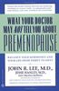 What Your Doctor May Not Tell You About(TM): Premenopause: Balance Your Hormones and Your Life from Thirty to Fifty