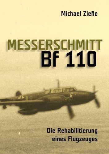 Messerschmitt Bf 110: Die Rehabilitierung eines Flugzeuges