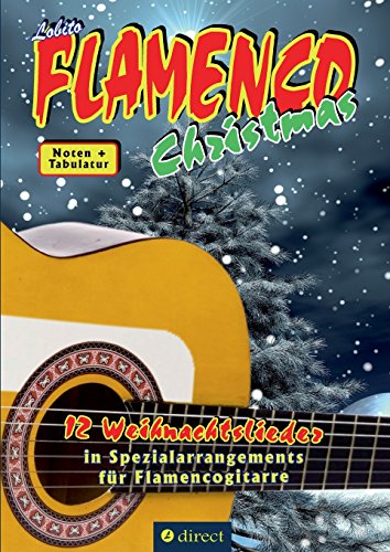 Lobito's FLAMENCO Christmas: 12 Weihnachtslieder in Spezialarrangements für Flamencogitarre