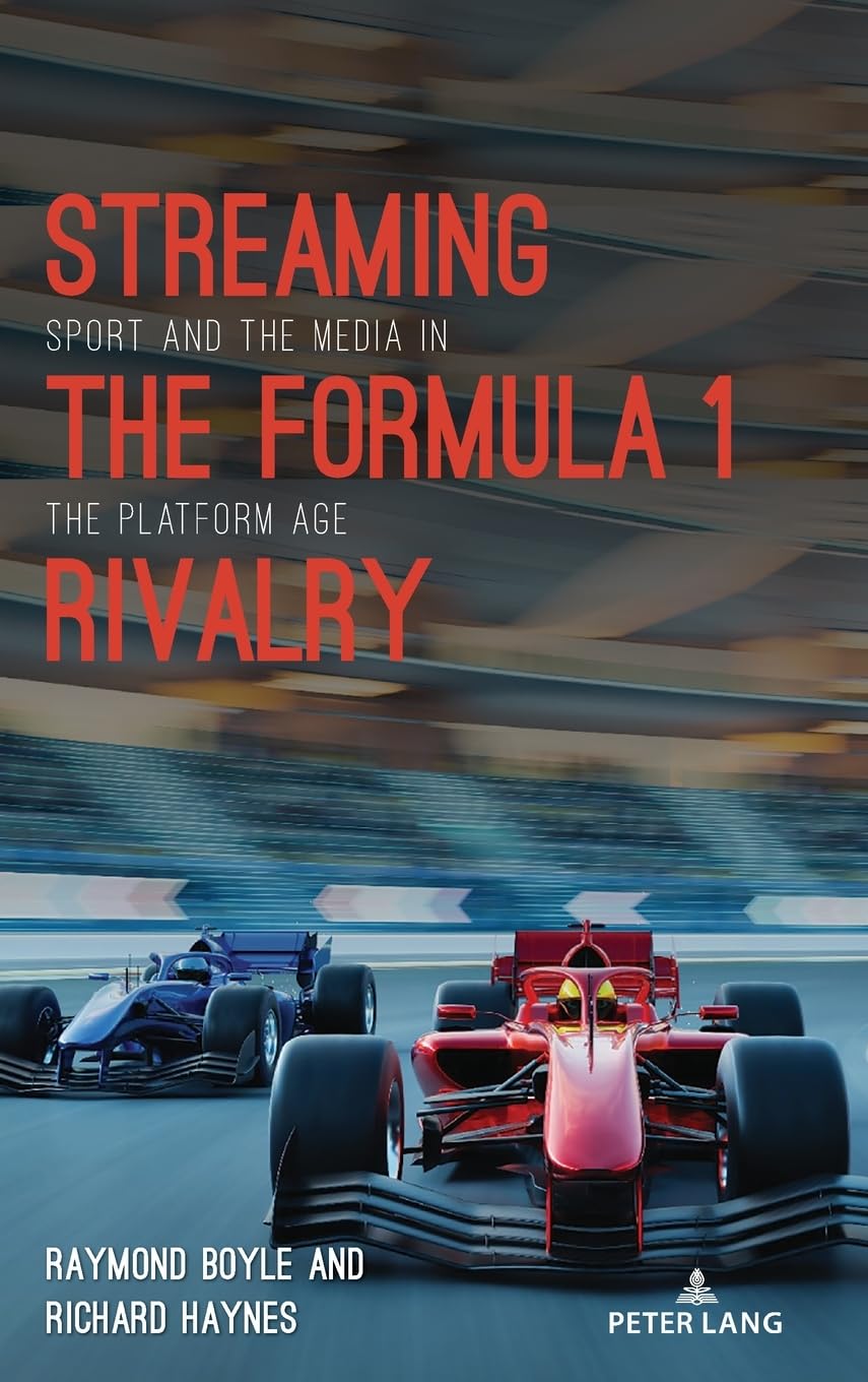 Streaming the Formula 1 Rivalry: Sport and the Media in the Platform Age (Communication, Sport, and Society, Band 10)